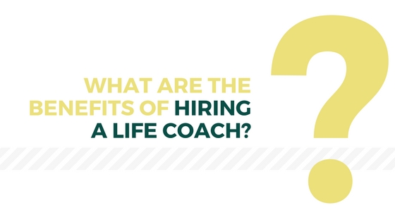 What are the benefits of hiring a Life Coach_